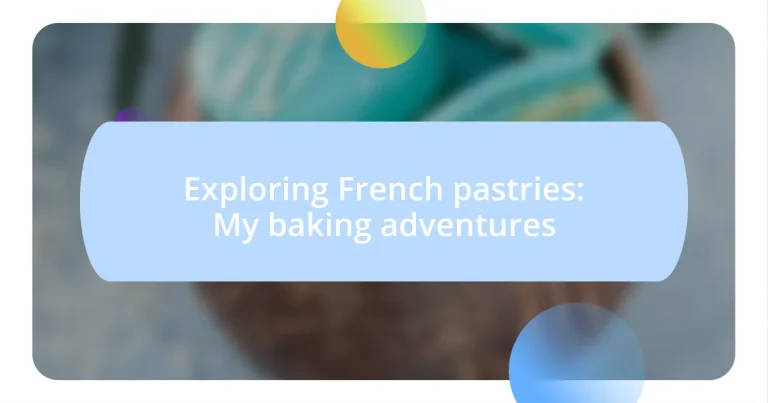 Exploring French pastries: My baking adventures