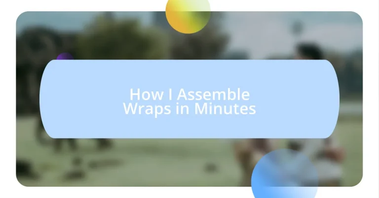 How I Assemble Wraps in Minutes