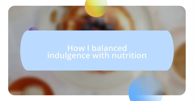 How I balanced indulgence with nutrition