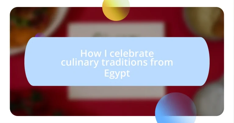 How I celebrate culinary traditions from Egypt