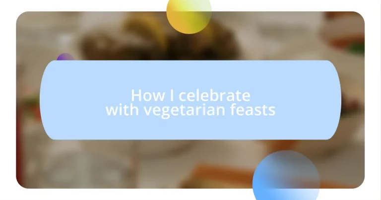 How I celebrate with vegetarian feasts