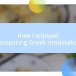 How I enjoyed preparing Greek moussaka