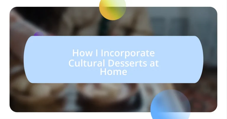 How I Incorporate Cultural Desserts at Home