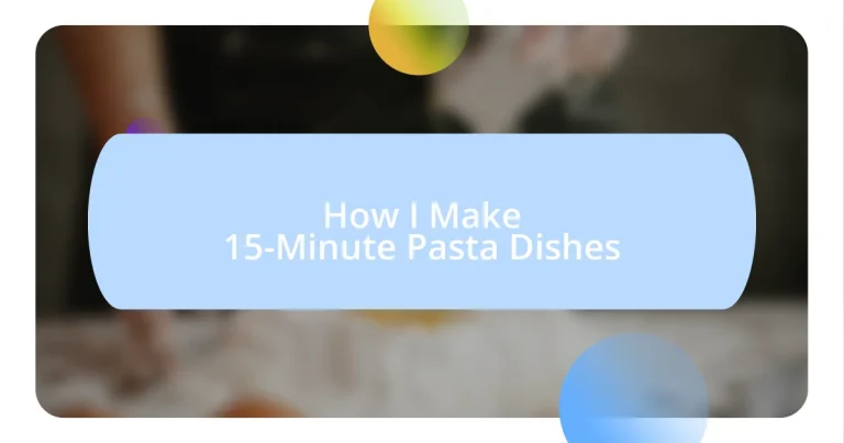 How I Make 15-Minute Pasta Dishes