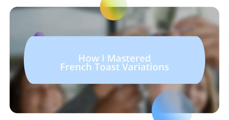 How I Mastered French Toast Variations