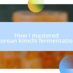 How I mastered Korean kimchi fermentation