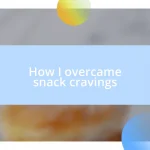 How I overcame snack cravings