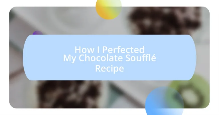 How I Perfected My Chocolate Soufflé Recipe