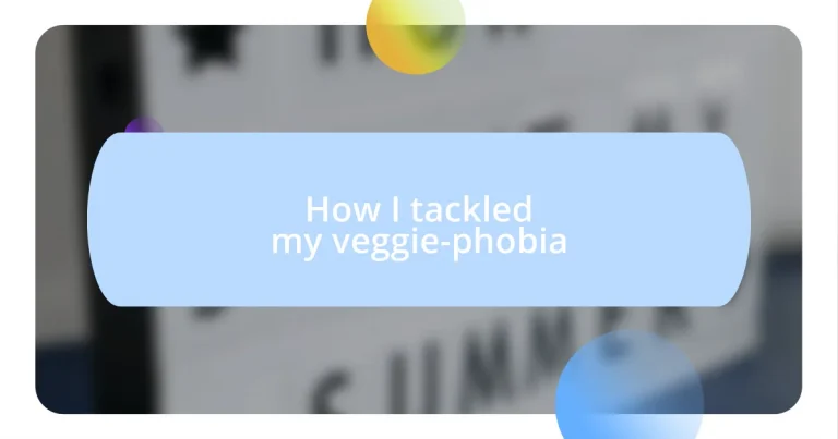 How I tackled my veggie-phobia