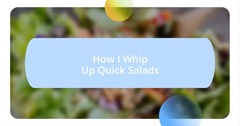 How I Whip Up Quick Salads