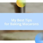 My Best Tips for Baking Macarons