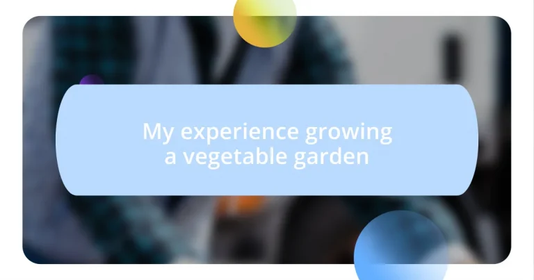 My experience growing a vegetable garden