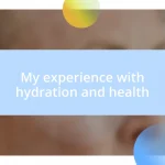 My experience with hydration and health