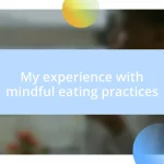 My experience with mindful eating practices