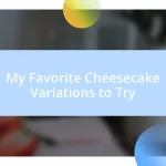 My Favorite Cheesecake Variations to Try