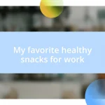 My favorite healthy snacks for work