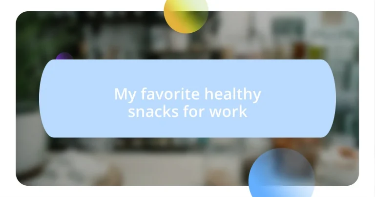 My favorite healthy snacks for work