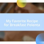 My Favorite Recipe for Breakfast Polenta