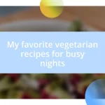 My favorite vegetarian recipes for busy nights