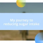 My journey to reducing sugar intake