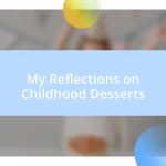 My Reflections on Childhood Desserts