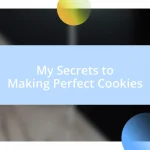 My Secrets to Making Perfect Cookies