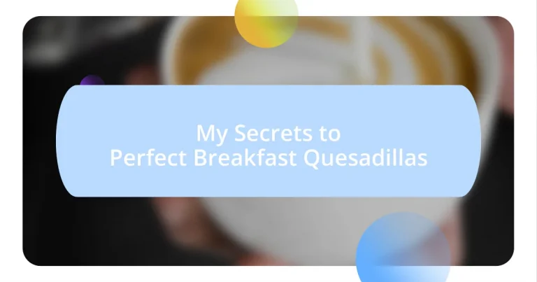 My Secrets to Perfect Breakfast Quesadillas