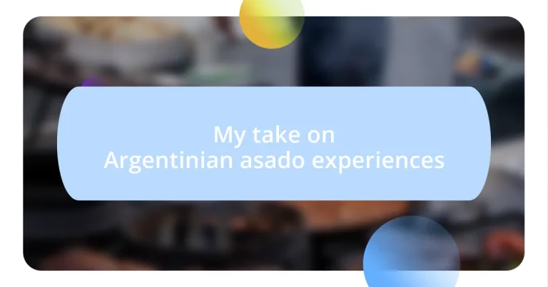 My take on Argentinian asado experiences