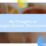 My Thoughts on Vegan Dessert Alternatives