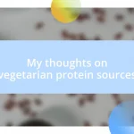 My thoughts on vegetarian protein sources