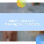 What I Discover Making Fruit Sorbets