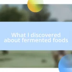 What I discovered about fermented foods