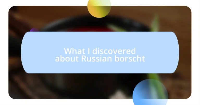 What I discovered about Russian borscht