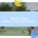 What I Love About French Pastries