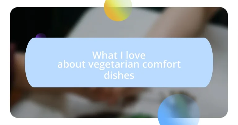 What I love about vegetarian comfort dishes