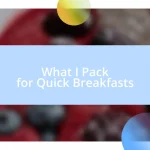 What I Pack for Quick Breakfasts