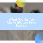 What Works for Me in Gluten-Free Sweets