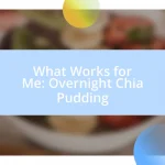 What Works for Me: Overnight Chia Pudding