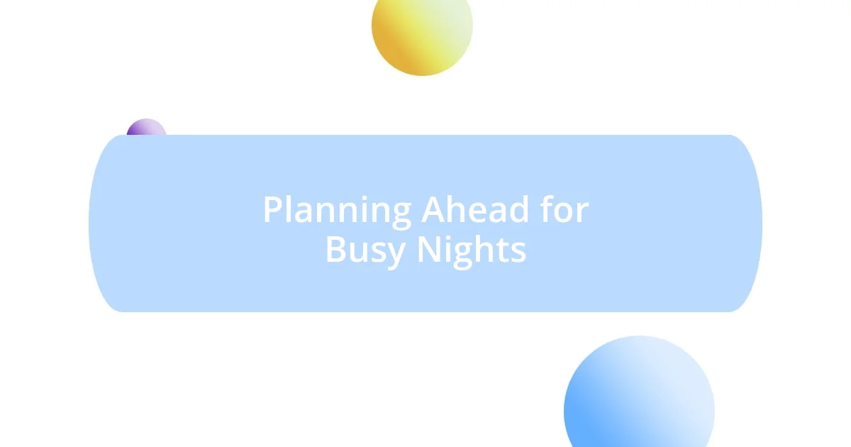 Planning Ahead for Busy Nights