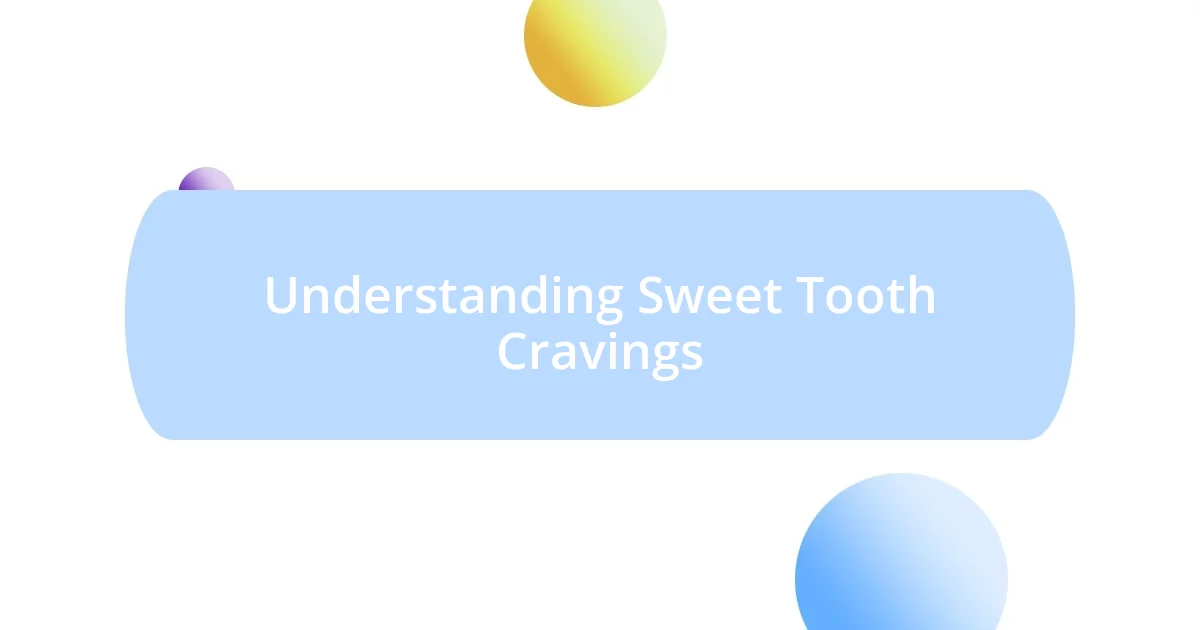 Understanding Sweet Tooth Cravings