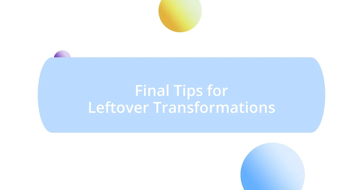 Final Tips for Leftover Transformations