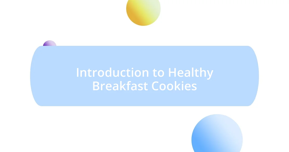 Introduction to Healthy Breakfast Cookies